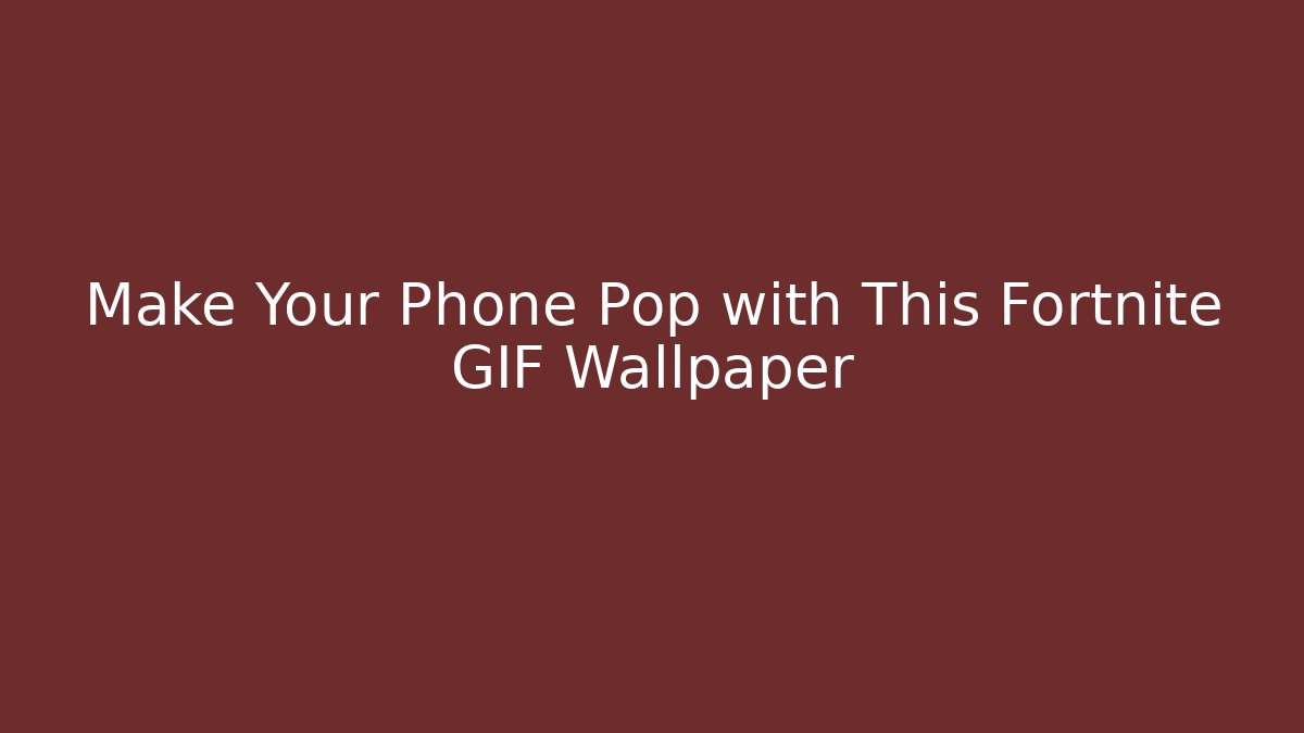 Make Your Phone Pop with This Fortnite GIF Wallpaper