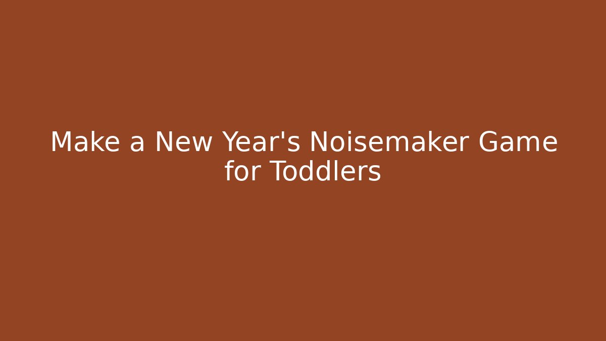 Make a New Year’s Noisemaker Game for Toddlers