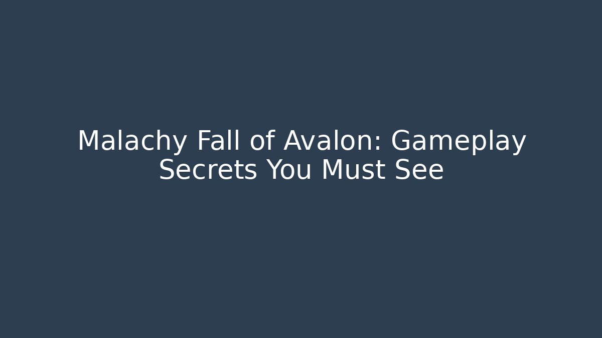 Malachy Fall of Avalon: Gameplay Secrets You Must See