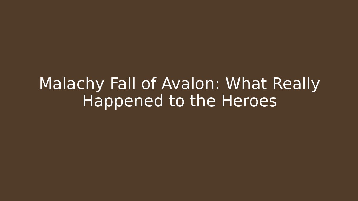 Malachy Fall of Avalon: What Really Happened to the Heroes