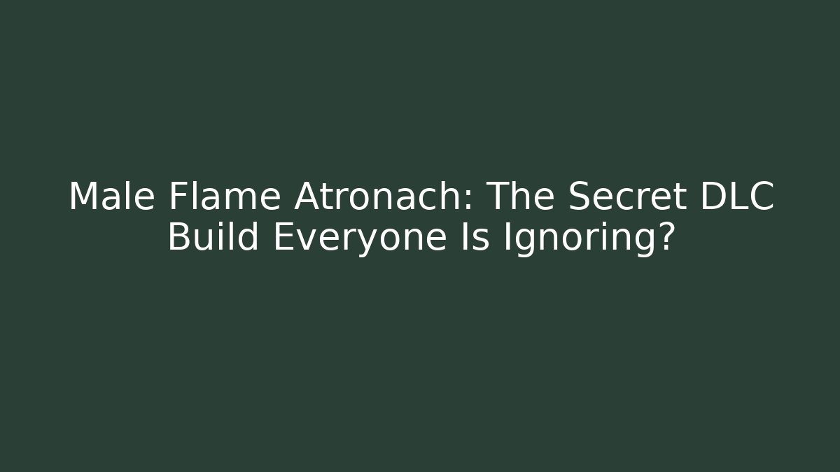 Male Flame Atronach: The Secret DLC Build Everyone Is Ignoring?