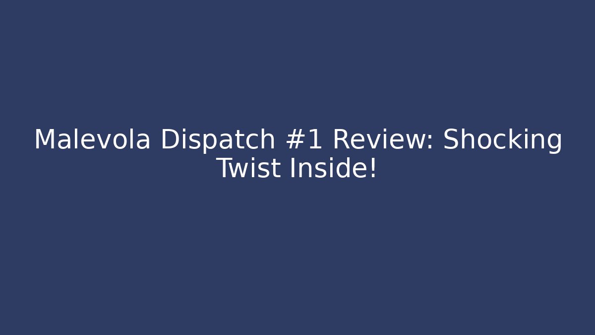 Malevola Dispatch #1 Review: Shocking Twist Inside!
