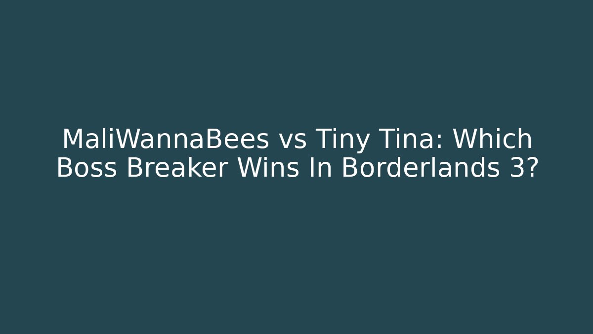 MaliWannaBees vs Tiny Tina: Which Boss Breaker Wins In Borderlands 3?