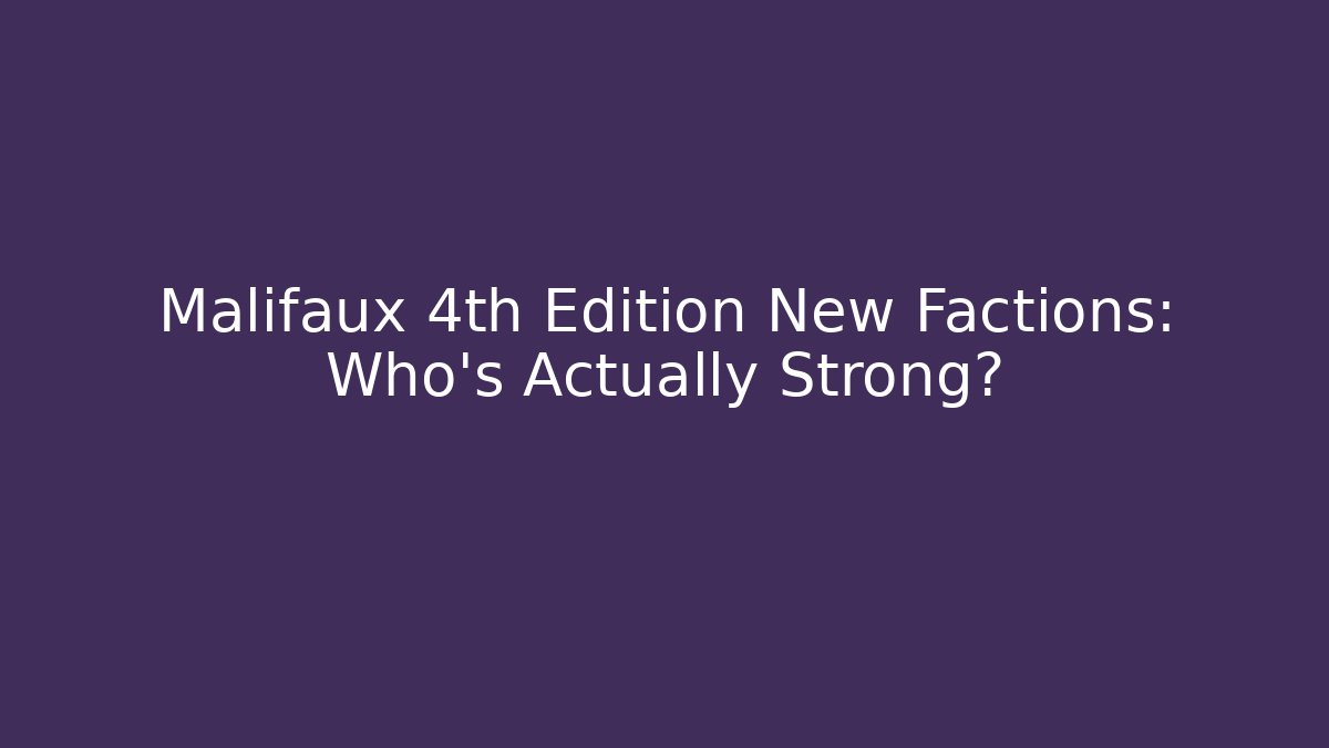 Malifaux 4th Edition New Factions: Who’s Actually Strong?