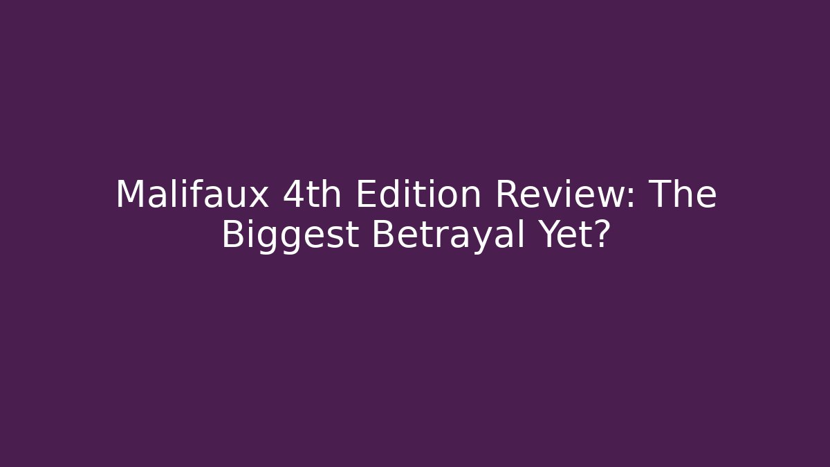 Malifaux 4th Edition Review: The Biggest Betrayal Yet?