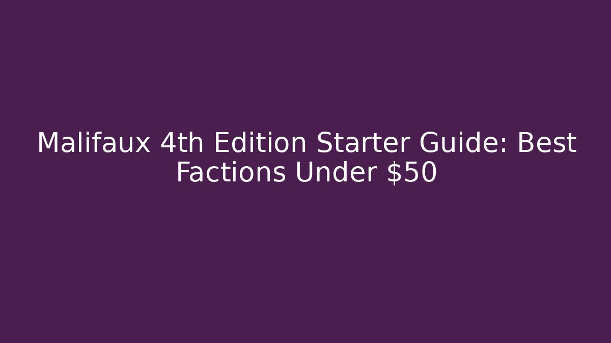 Malifaux 4th Edition Starter Guide: Best Factions Under $50