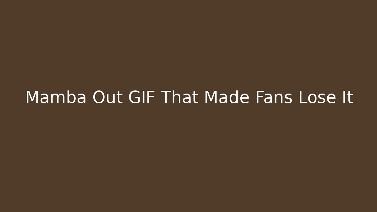 Mamba Out GIF That Made Fans Lose It