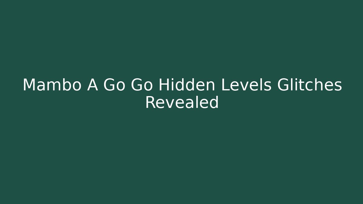 Mambo A Go Go Hidden Levels Glitches Revealed - Vintage E-Juice