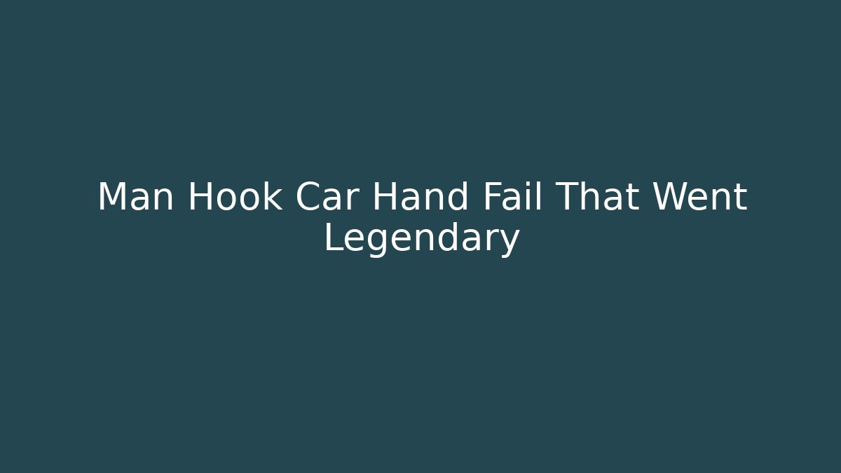 Man Hook Car Hand Fail That Went Legendary