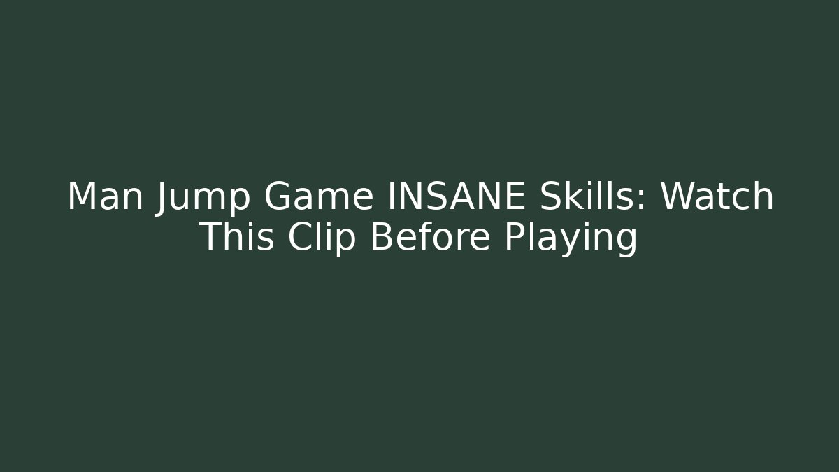 Man Jump Game INSANE Skills: Watch This Clip Before Playing