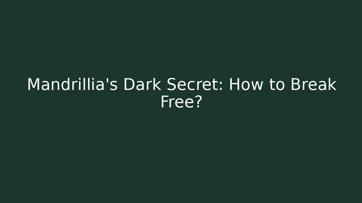 Mandrillia's Dark Secret: How to Break Free?