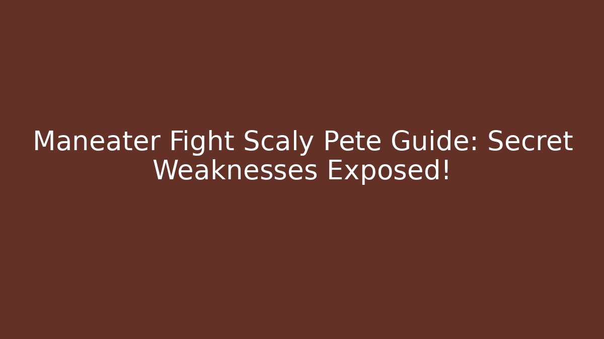 Maneater Fight Scaly Pete Guide: Secret Weaknesses Exposed!