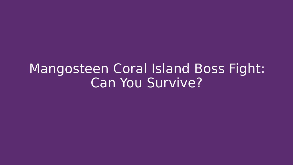 Mangosteen Coral Island Boss Fight: Can You Survive?