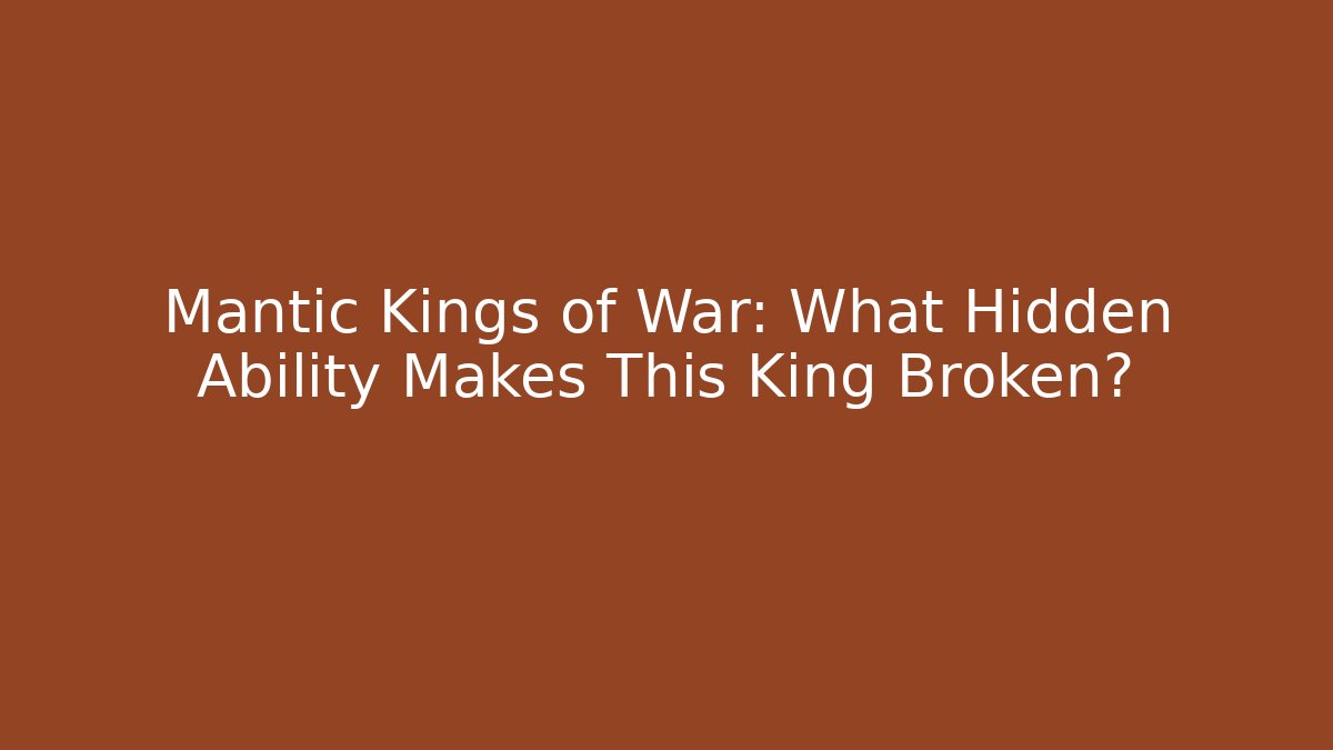 Mantic Kings of War: What Hidden Ability Makes This King Broken?