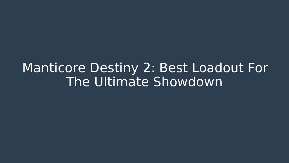 Manticore Destiny 2: Best Loadout For The Ultimate Showdown
