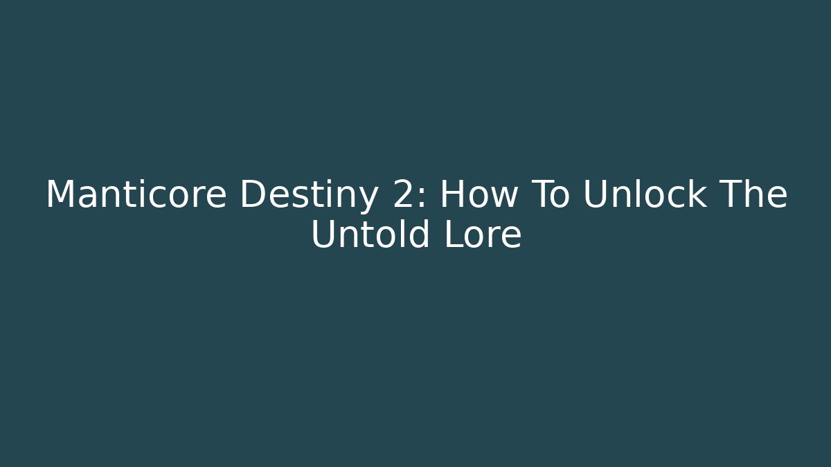 Manticore Destiny 2: How To Unlock The Untold Lore - Vintage E-Juice