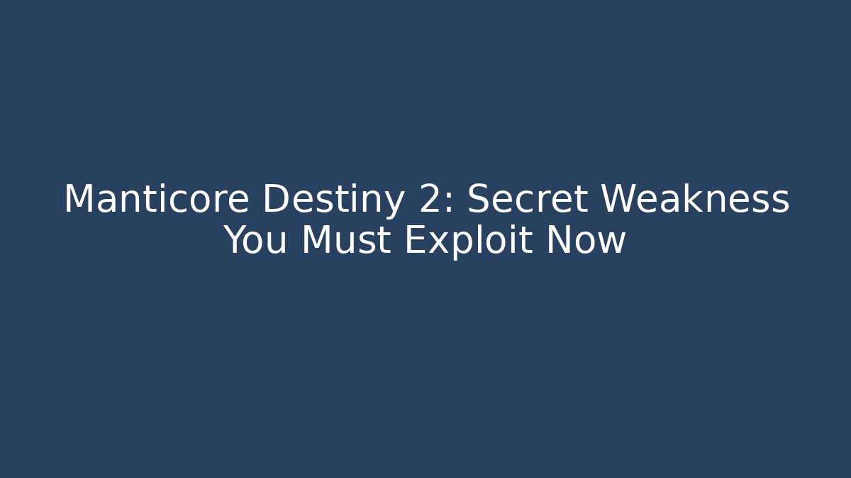 Manticore Destiny 2: Secret Weakness You Must Exploit Now