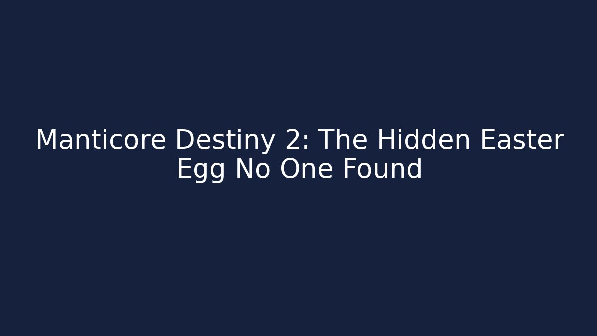 Manticore Destiny 2: The Hidden Easter Egg No One Found - Vintage E-Juice