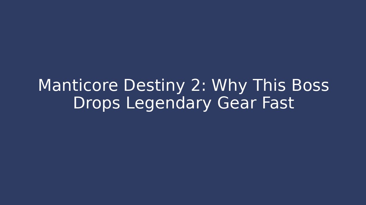 Manticore Destiny 2: Why This Boss Drops Legendary Gear Fast