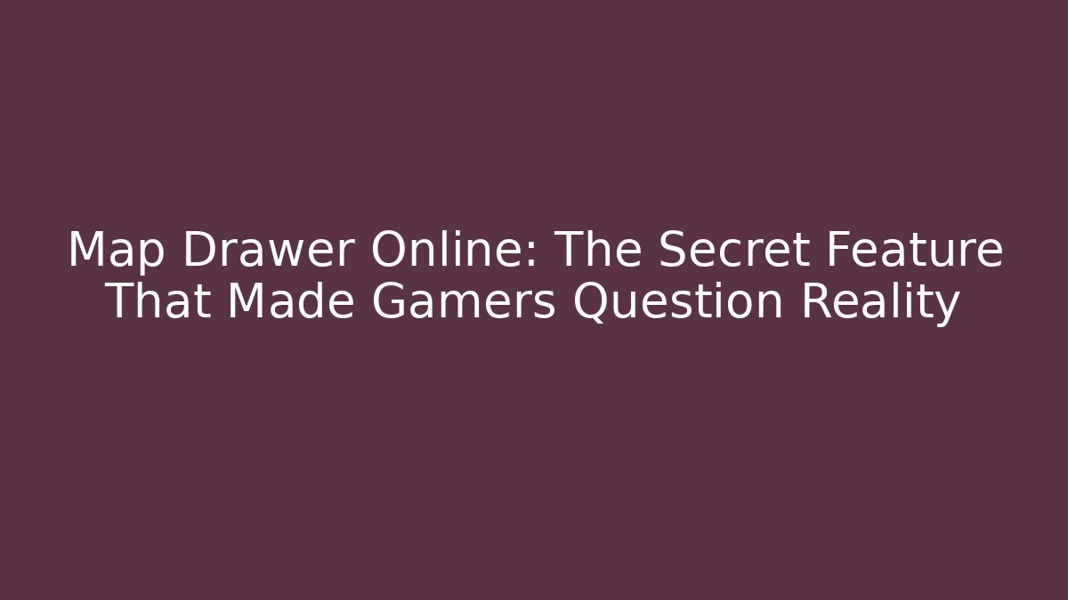 Map Drawer Online: The Secret Feature That Made Gamers Question Reality - Vintage E-Juice