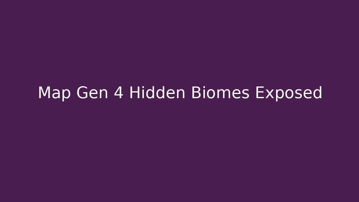 Map Gen 4 Hidden Biomes Exposed - Vintage E-Juice