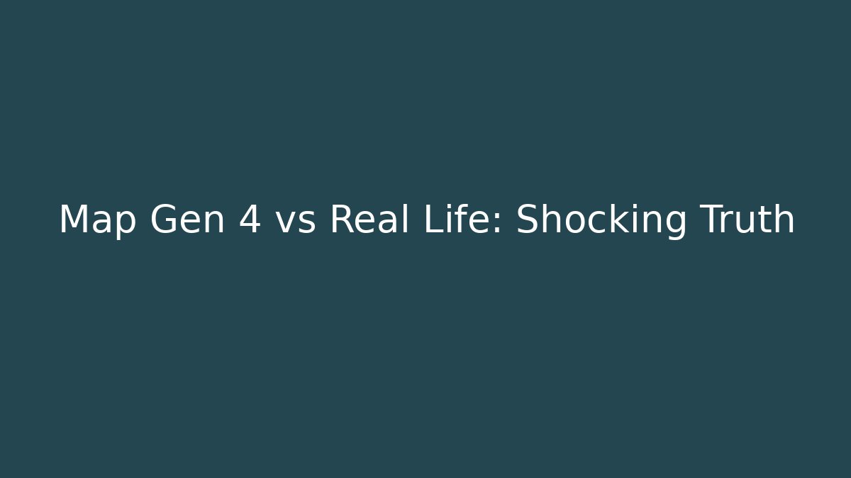 Map Gen 4 vs Real Life: Shocking Truth