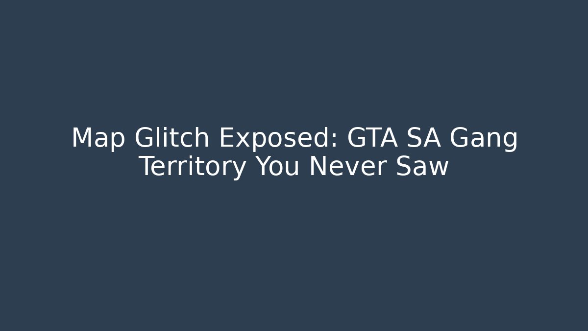 Map Glitch Exposed: GTA SA Gang Territory You Never Saw