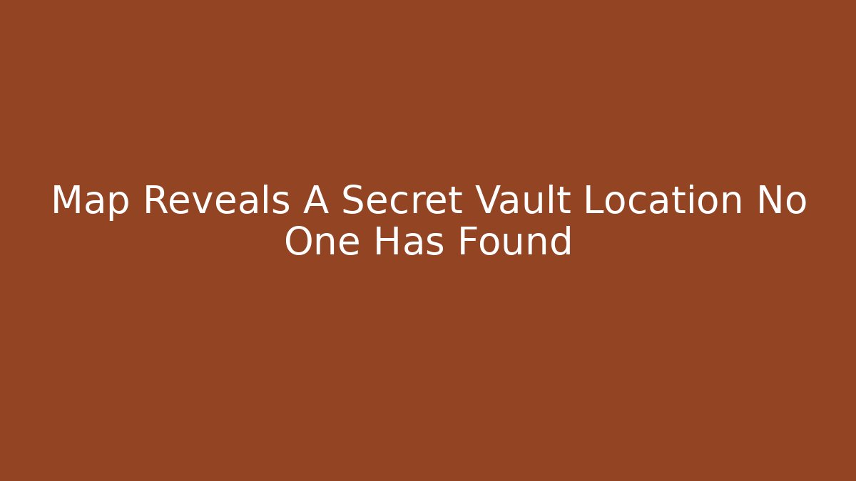 Map Reveals A Secret Vault Location No One Has Found