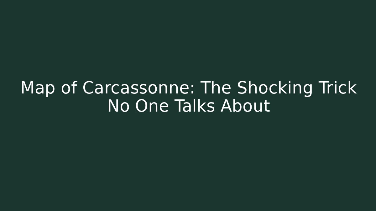 Map of Carcassonne: The Shocking Trick No One Talks About