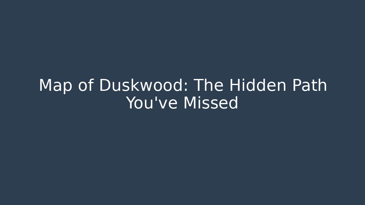 Map of Duskwood: The Hidden Path You've Missed
