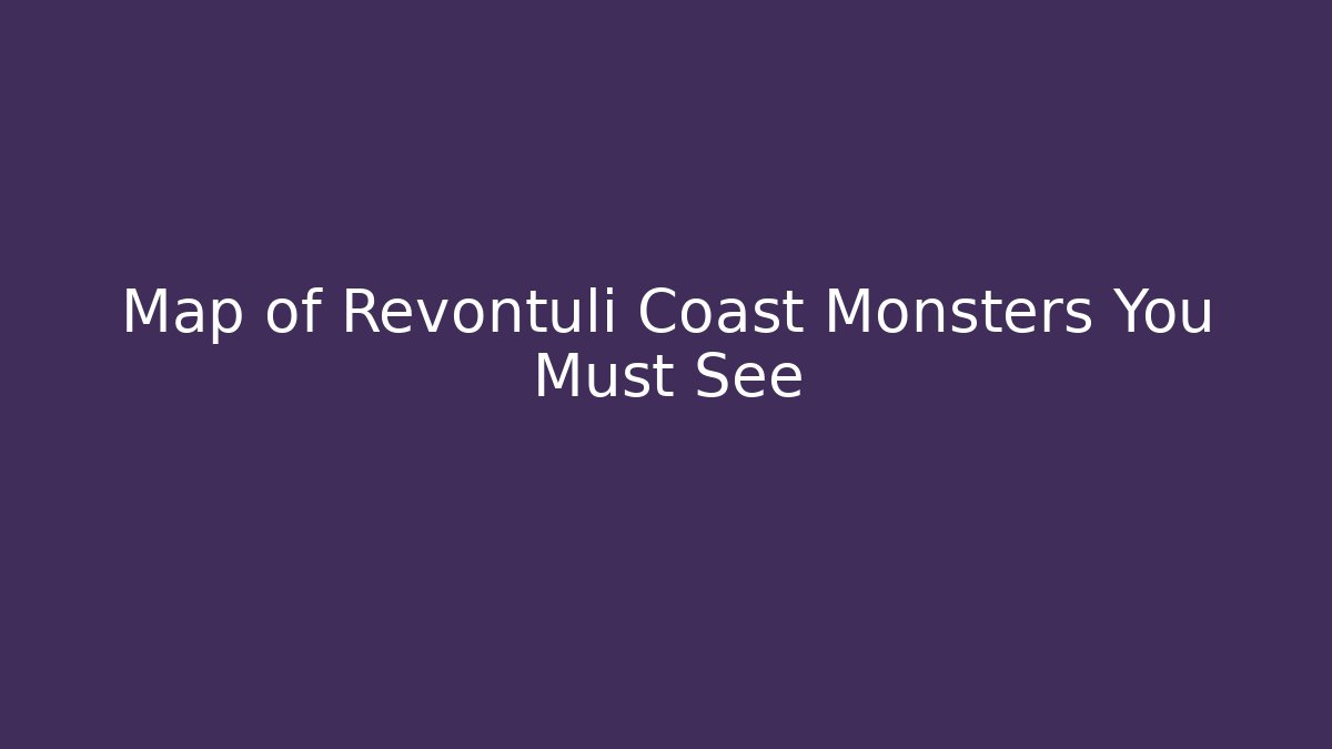 Map of Revontuli Coast Monsters You Must See