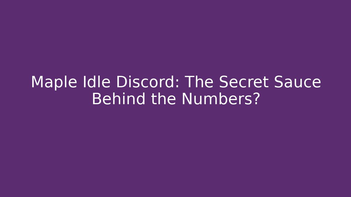 Maple Idle Discord: The Secret Sauce Behind the Numbers?