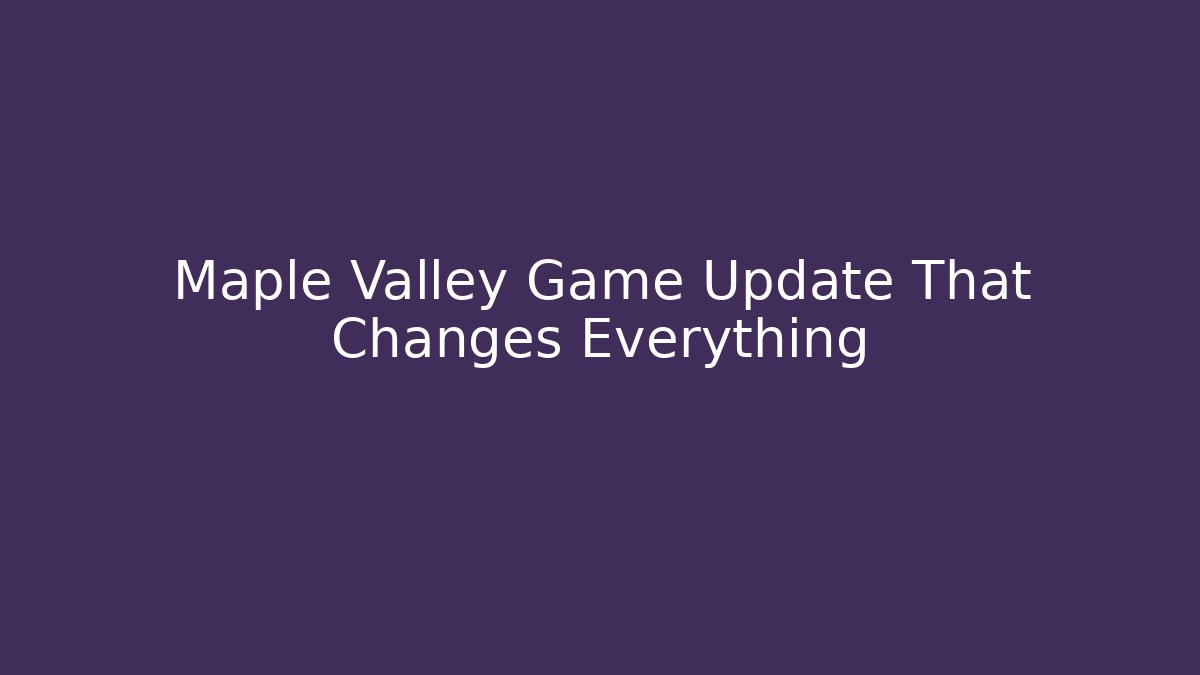Maple Valley Game Update That Changes Everything - Vintage E-Juice