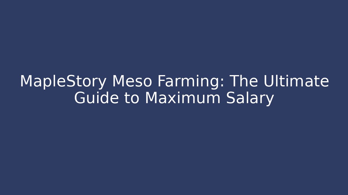MapleStory Meso Farming: The Ultimate Guide to Maximum Salary