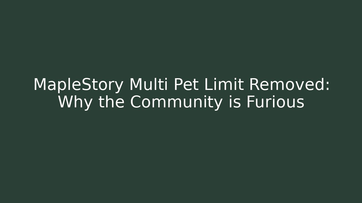 MapleStory Multi Pet Limit Removed: Why the Community is Furious