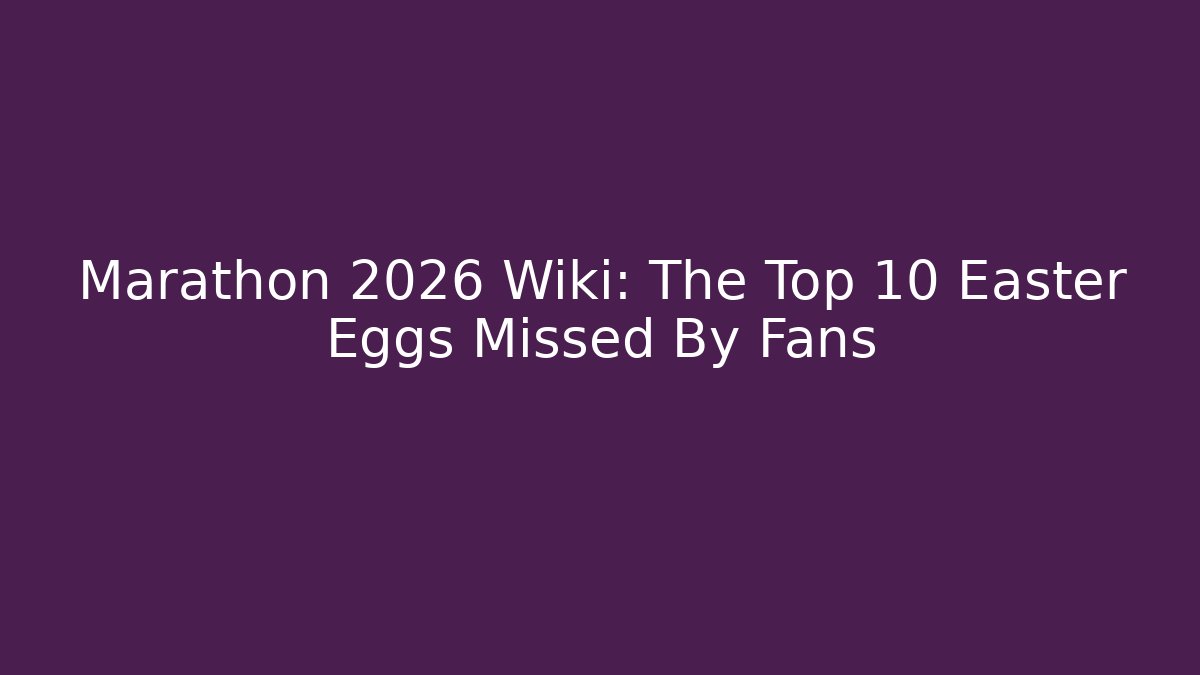 Marathon 2026 Wiki: The Top 10 Easter Eggs Missed By Fans