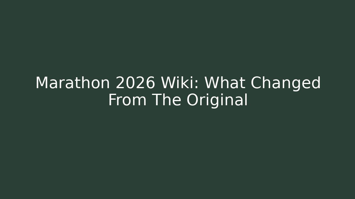 Marathon 2026 Wiki: What Changed From The Original