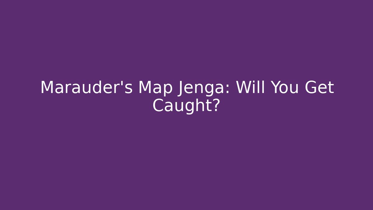 Marauder's Map Jenga: Will You Get Caught? - Vintage E-Juice