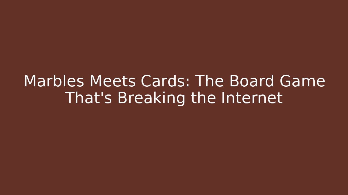 Marbles Meets Cards: The Board Game That’s Breaking the Internet