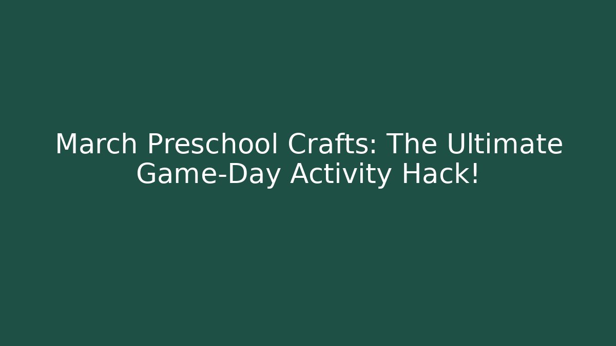 March Preschool Crafts: The Ultimate Game-Day Activity Hack!