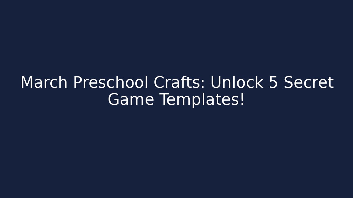 March Preschool Crafts: Unlock 5 Secret Game Templates!