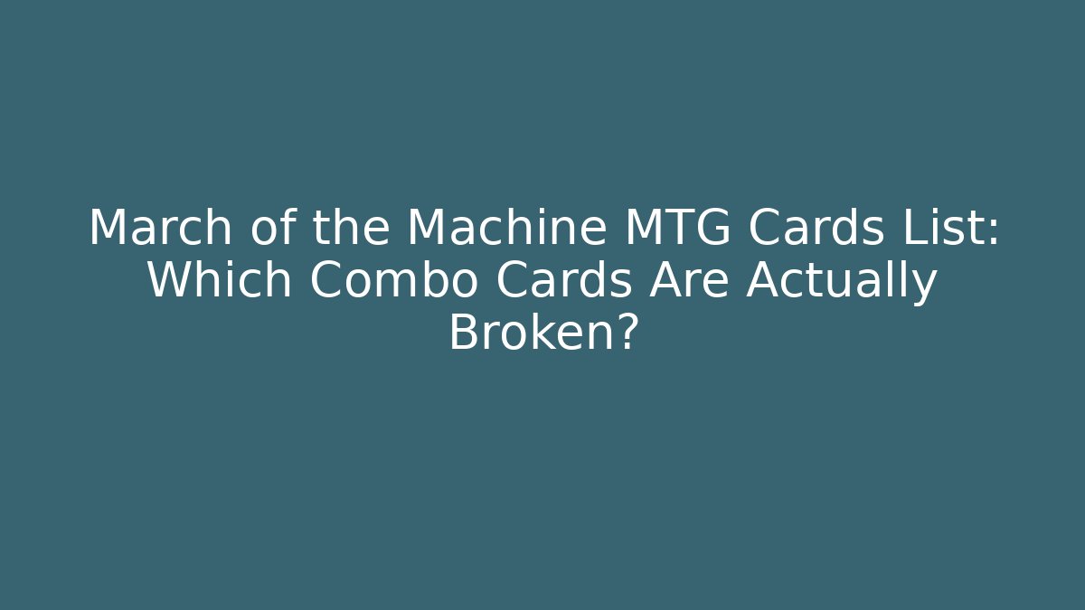 March of the Machine MTG Cards List: Which Combo Cards Are Actually Broken?