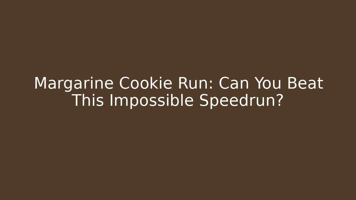 Margarine Cookie Run: Can You Beat This Impossible Speedrun? - Vintage E-Juice