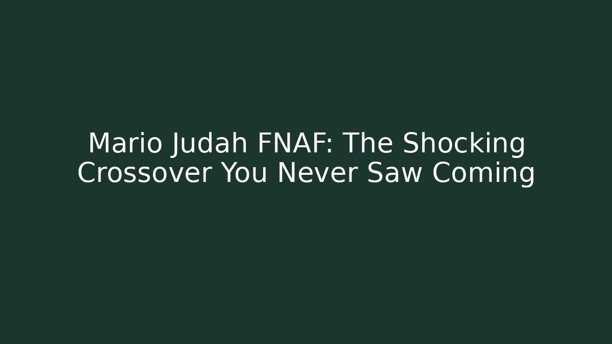 Mario Judah FNAF: The Shocking Crossover You Never Saw Coming - Vintage E-Juice