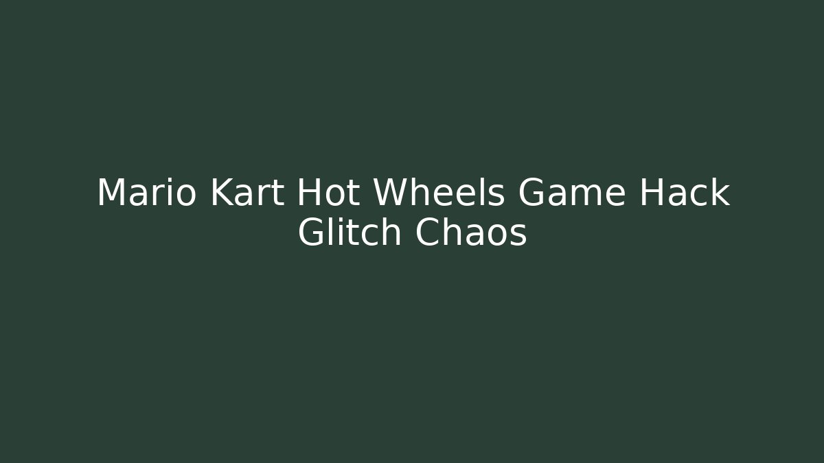 Mario Kart Hot Wheels Game Hack Glitch Chaos - Vintage E-Juice