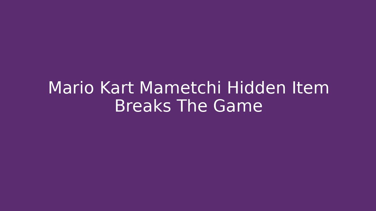 Mario Kart Mametchi Hidden Item Breaks The Game