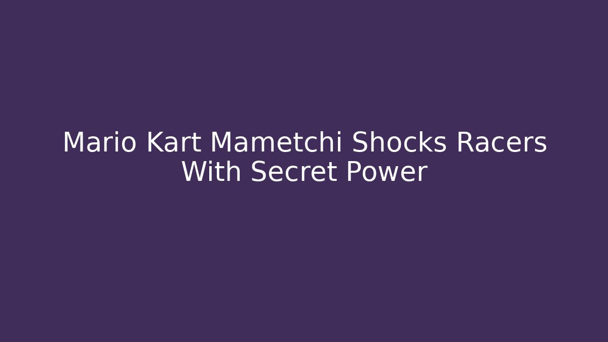 Mario Kart Mametchi Shocks Racers With Secret Power