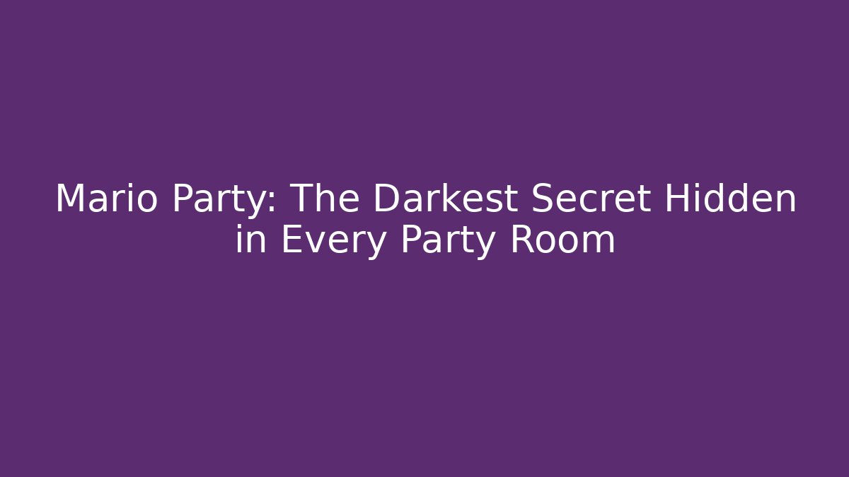 Mario Party: The Darkest Secret Hidden in Every Party Room