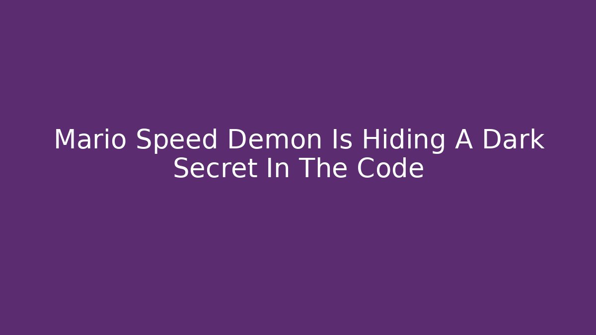 Mario Speed Demon Is Hiding A Dark Secret In The Code