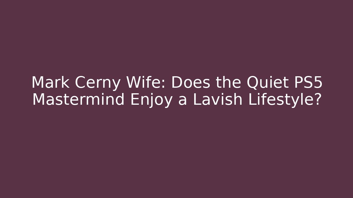 Mark Cerny Wife: Does the Quiet PS5 Mastermind Enjoy a Lavish Lifestyle?